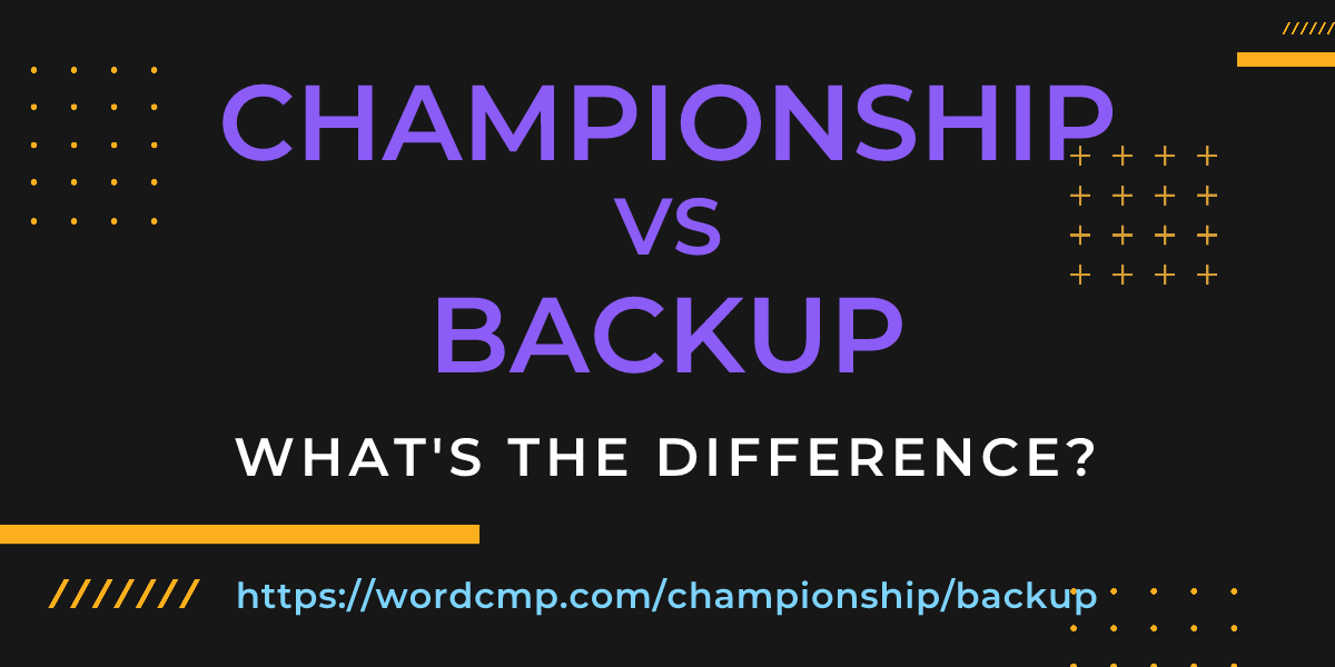 Difference between championship and backup