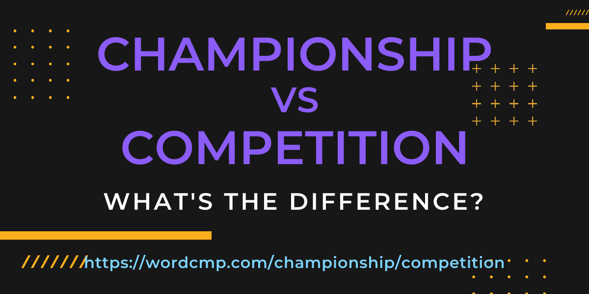 Difference between championship and competition
