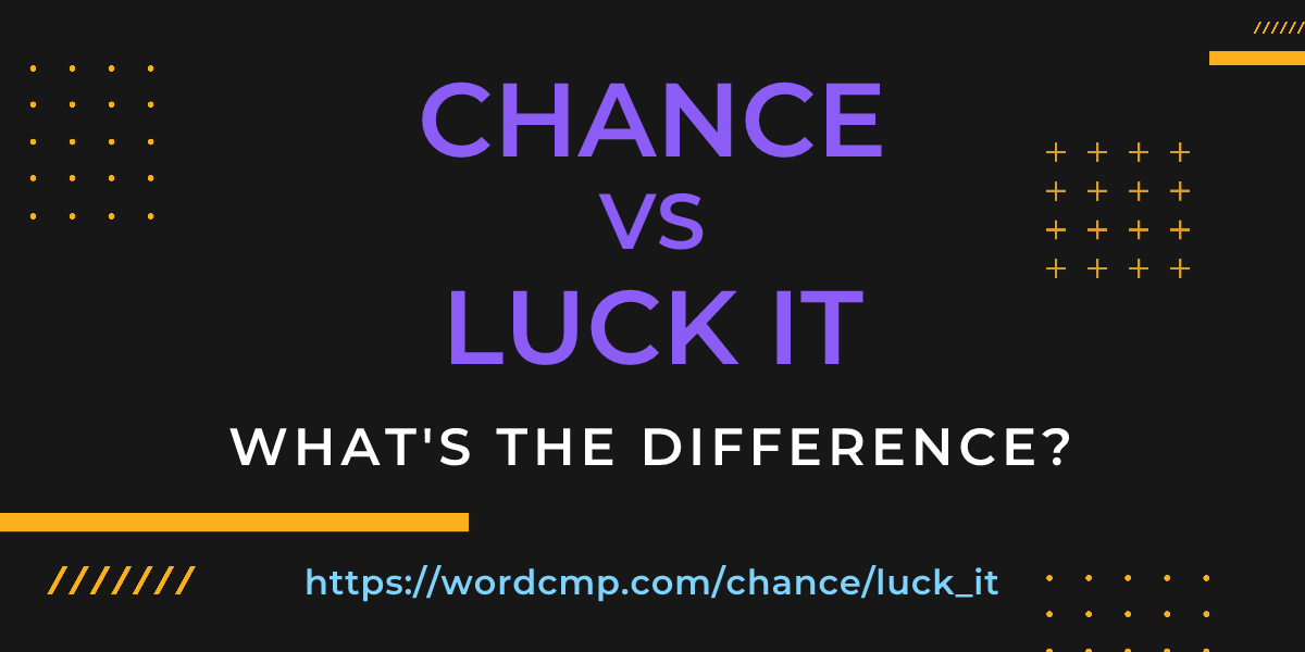 Difference between chance and luck it