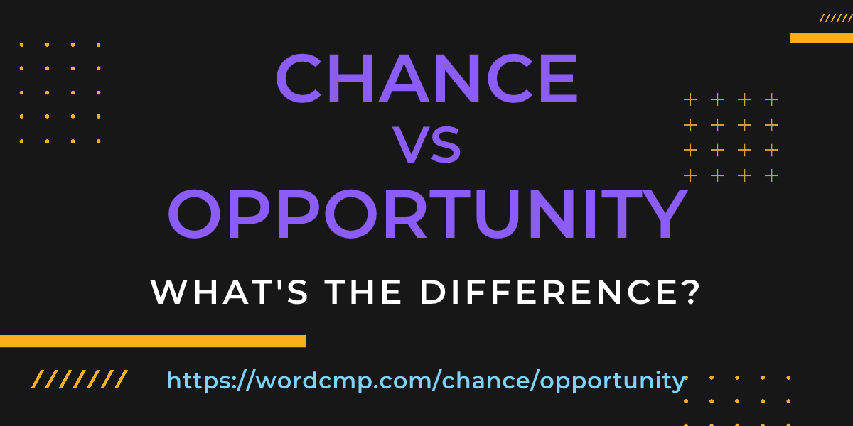 Difference between chance and opportunity