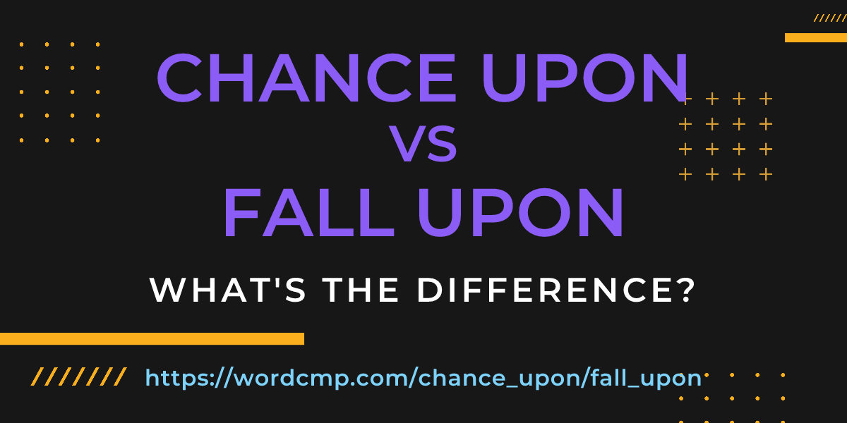 Difference between chance upon and fall upon