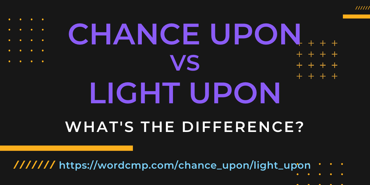 Difference between chance upon and light upon