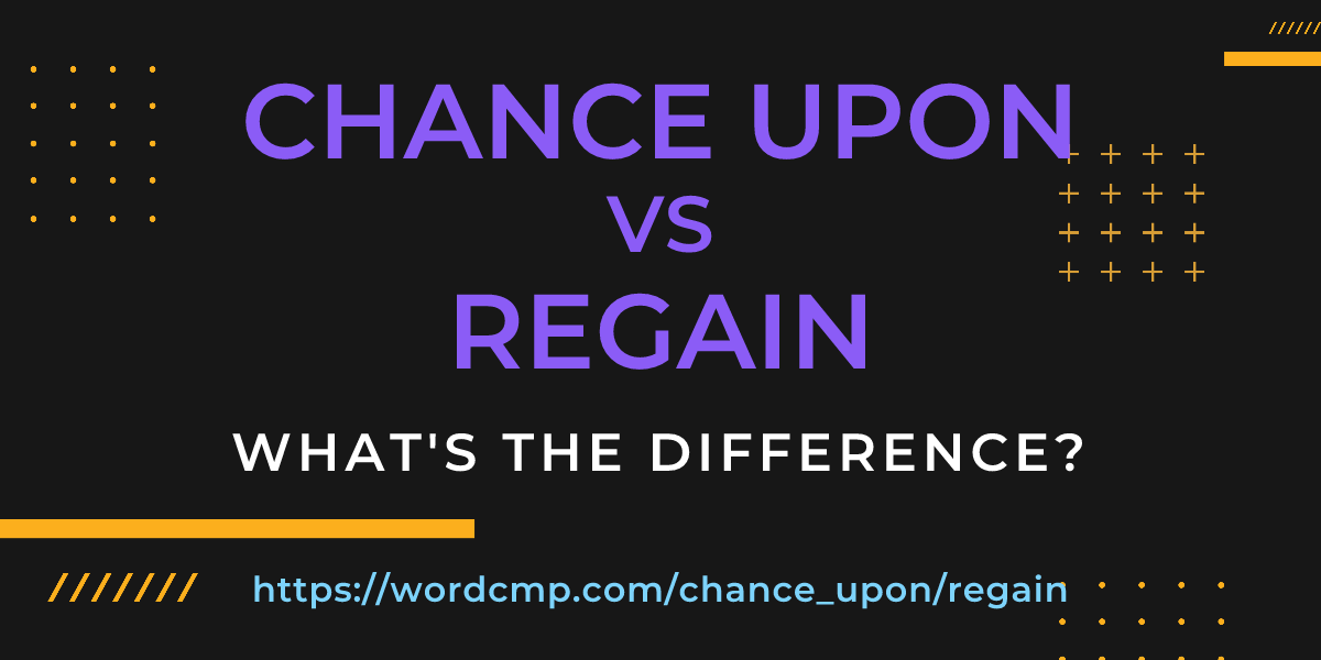 Difference between chance upon and regain