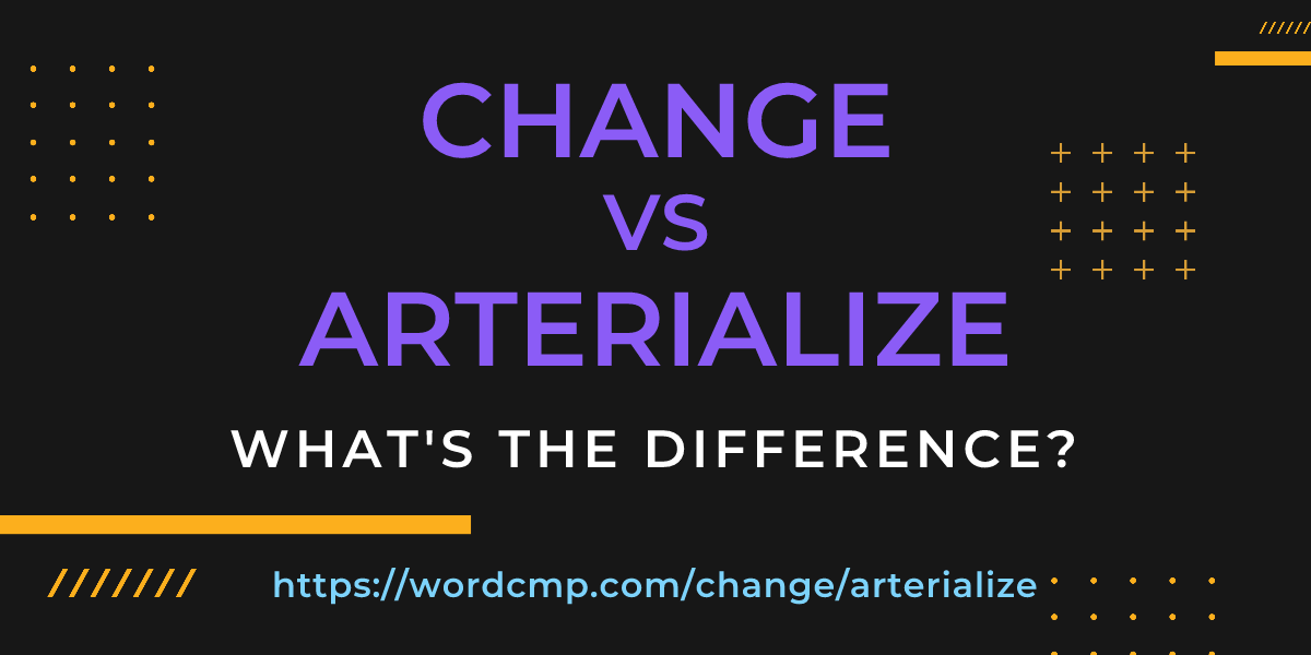 Difference between change and arterialize