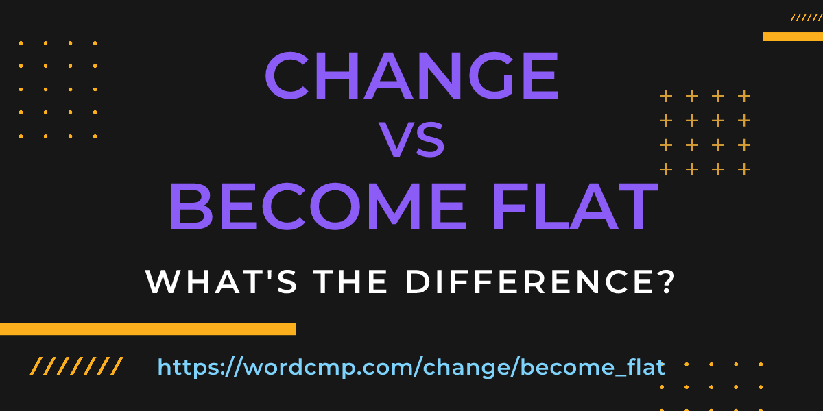 Difference between change and become flat