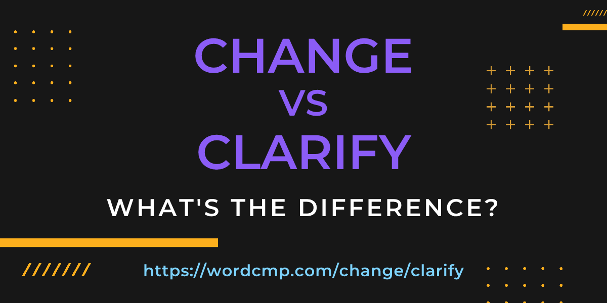Difference between change and clarify