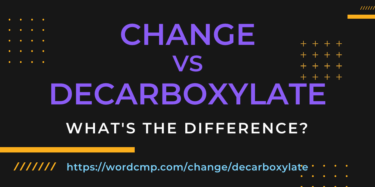 Difference between change and decarboxylate