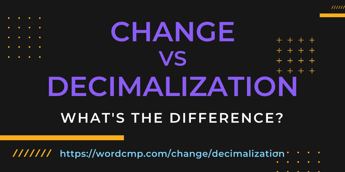Difference between change and decimalization
