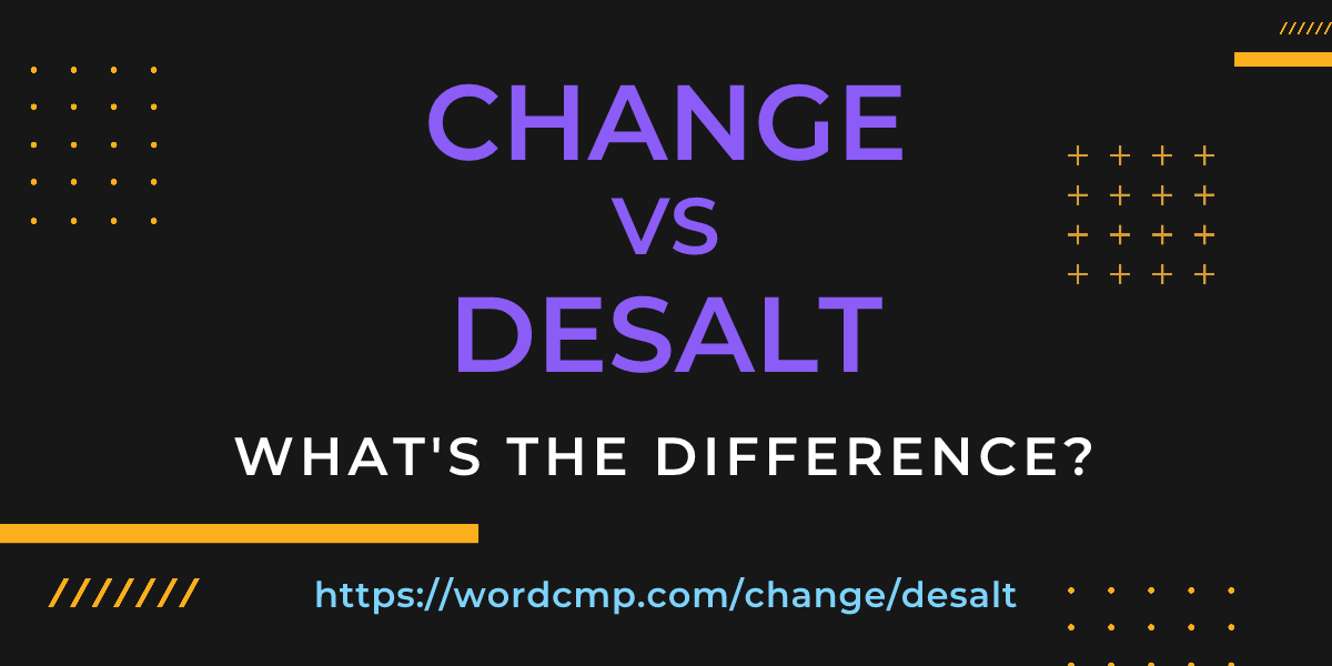 Difference between change and desalt