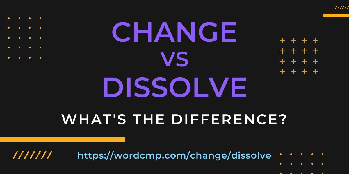 Difference between change and dissolve