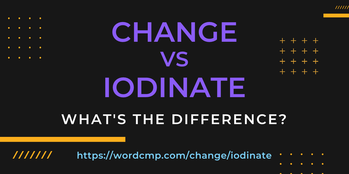Difference between change and iodinate