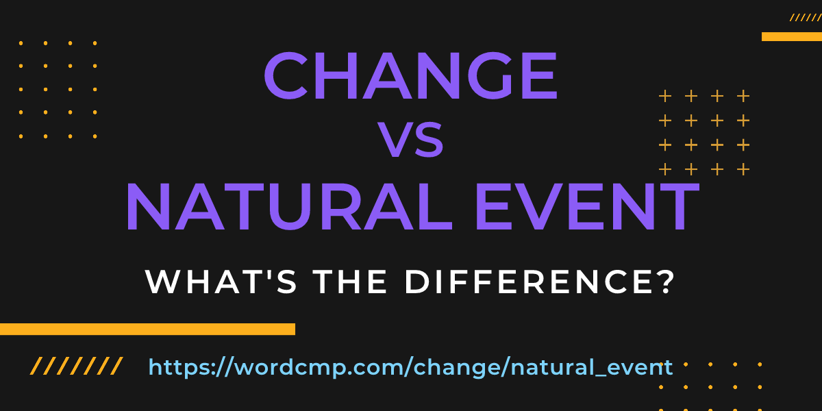 Difference between change and natural event