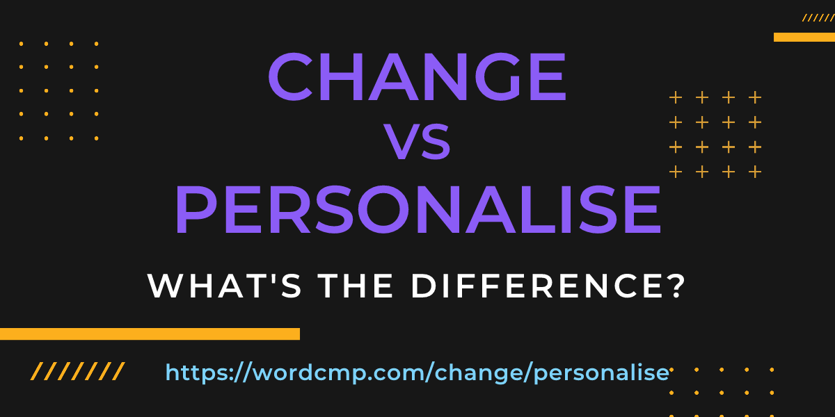 Difference between change and personalise