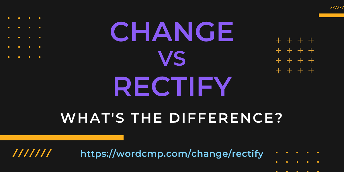 Difference between change and rectify