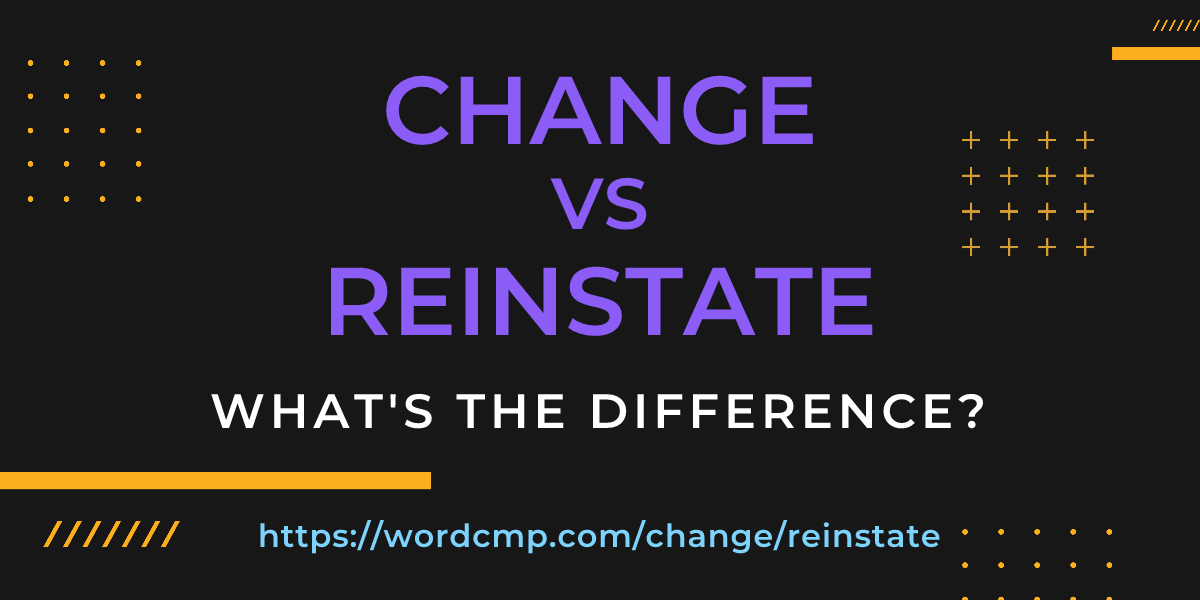 Difference between change and reinstate
