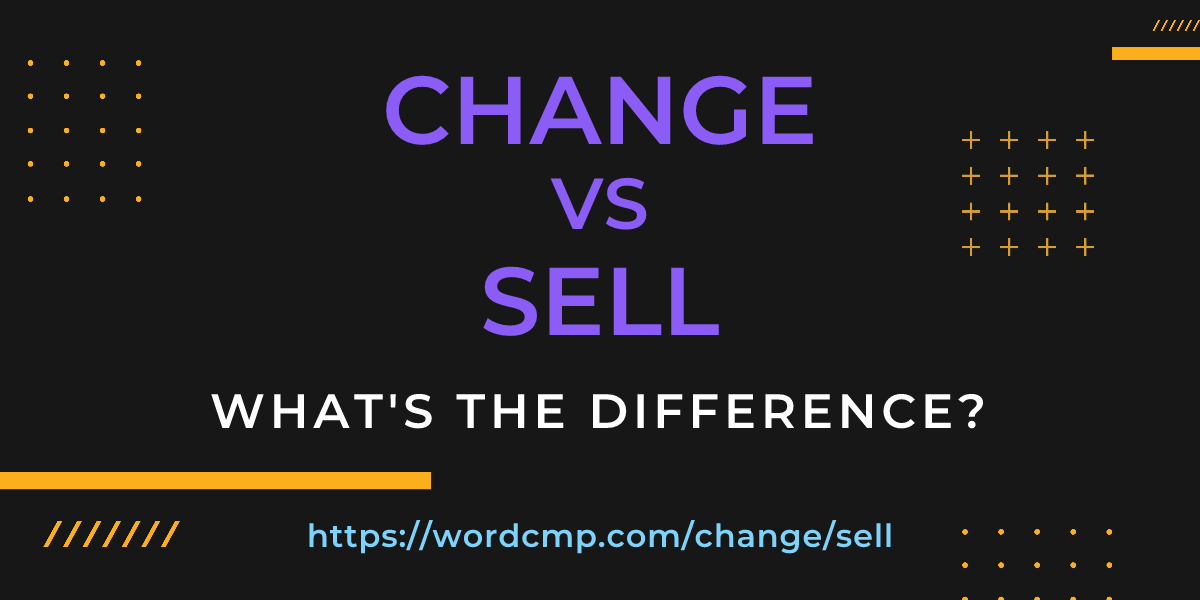 Difference between change and sell