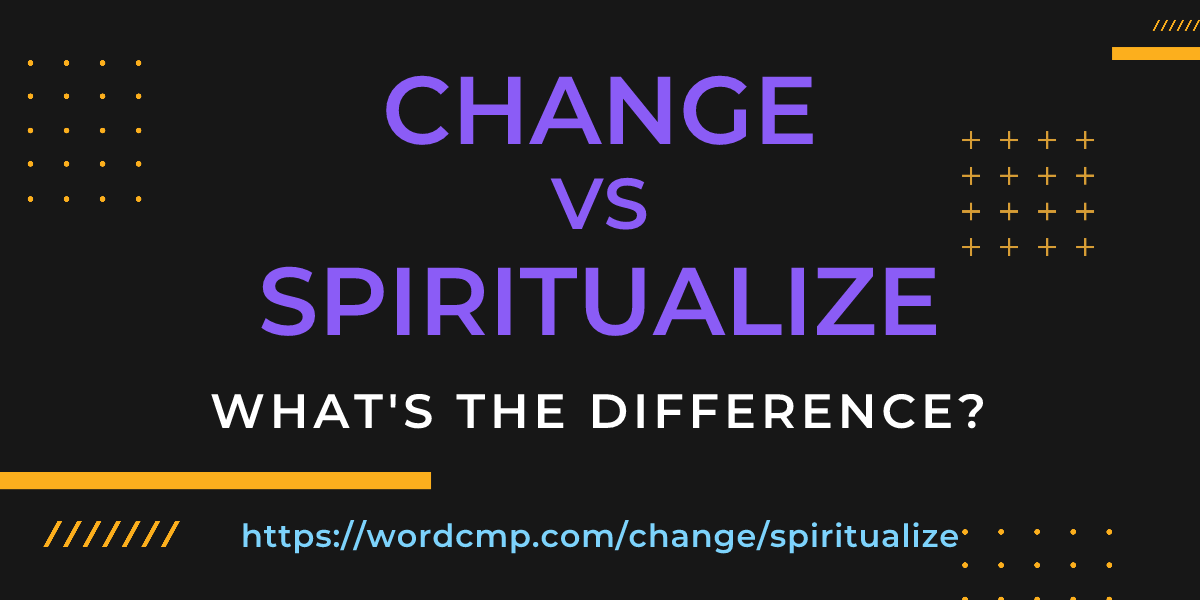 Difference between change and spiritualize