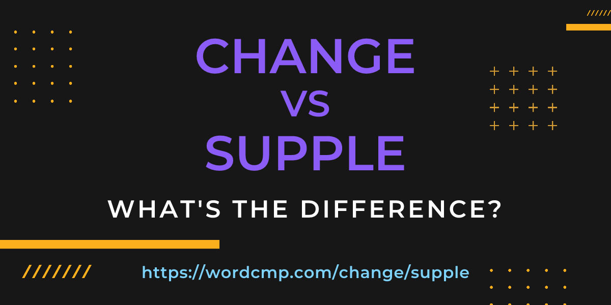 Difference between change and supple