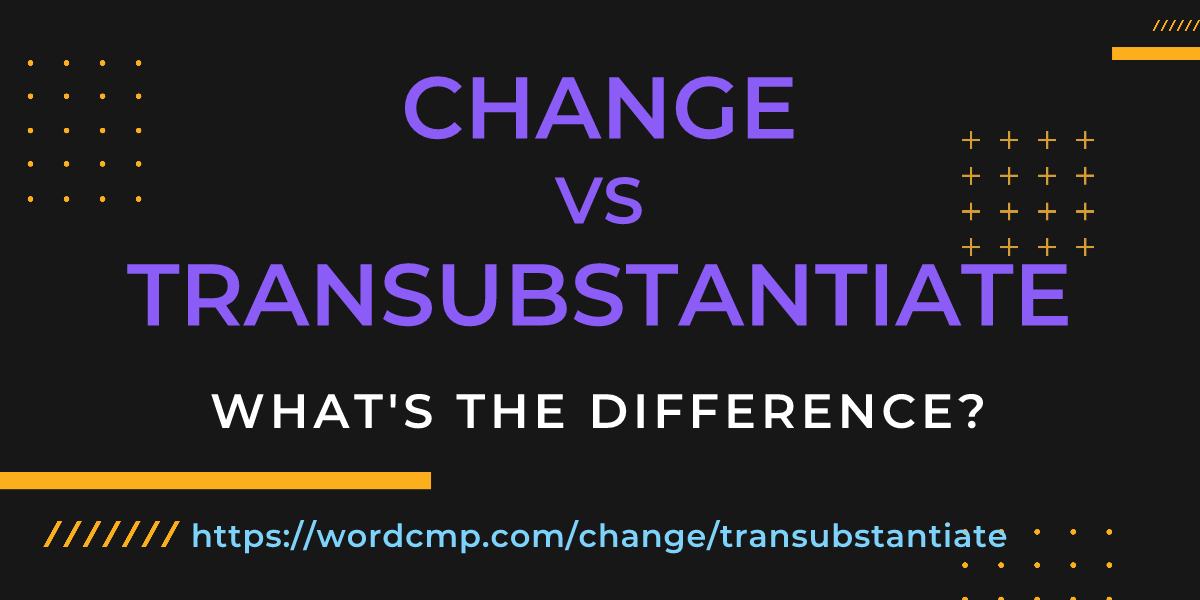 Difference between change and transubstantiate