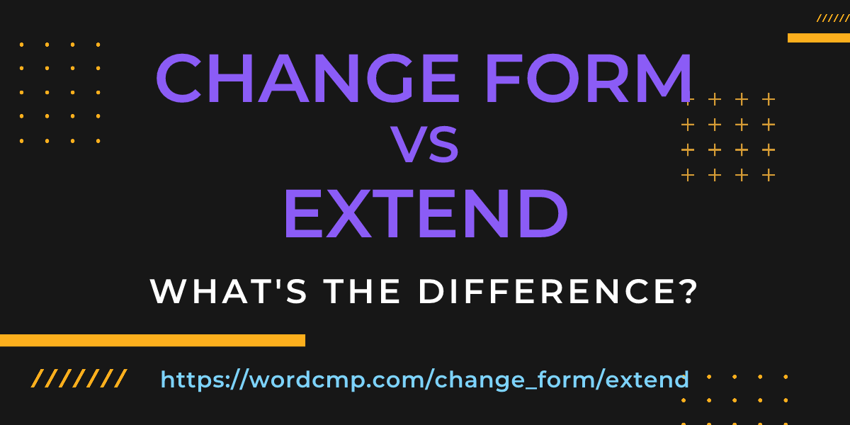 Difference between change form and extend