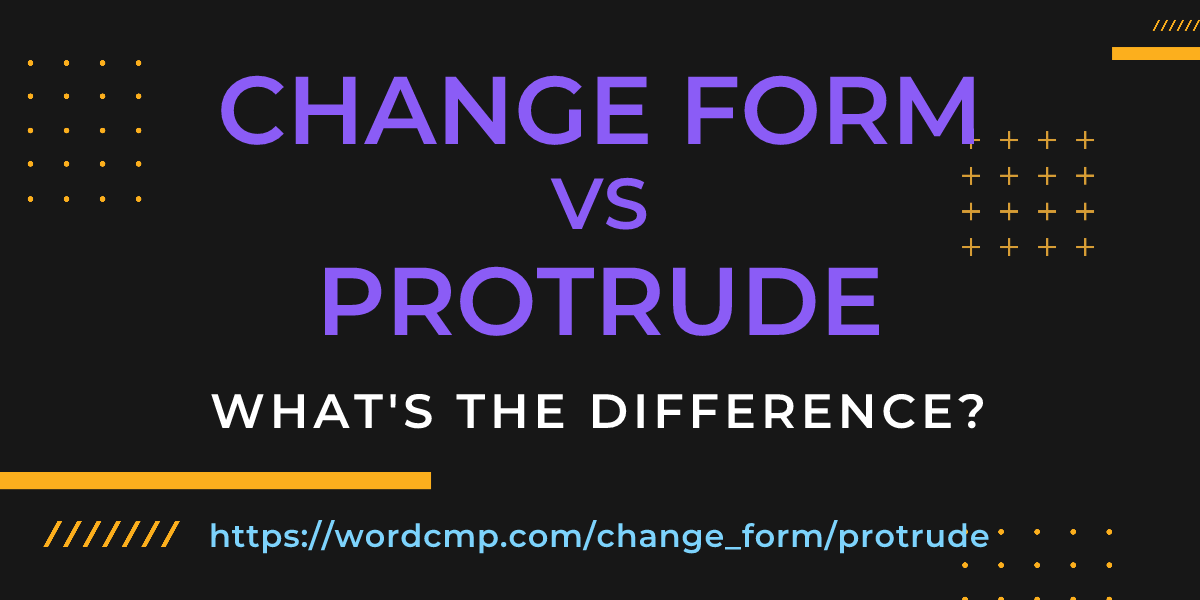 Difference between change form and protrude