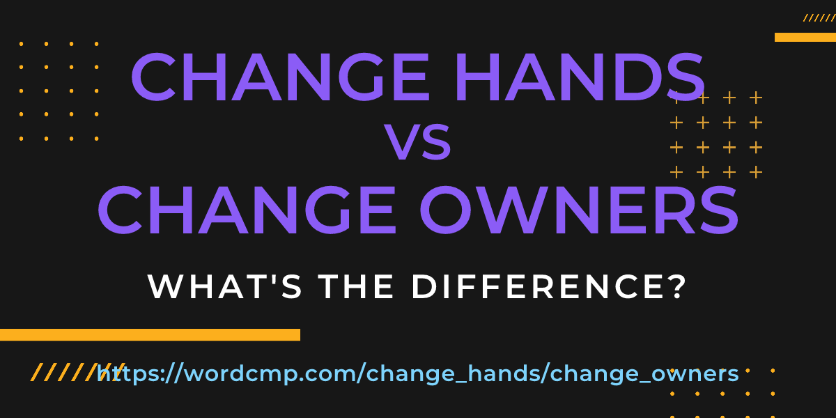 Difference between change hands and change owners