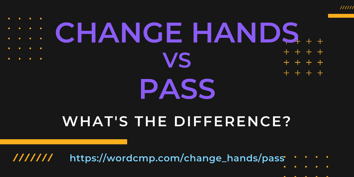 Difference between change hands and pass