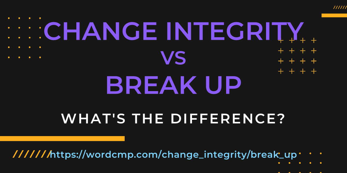 Difference between change integrity and break up