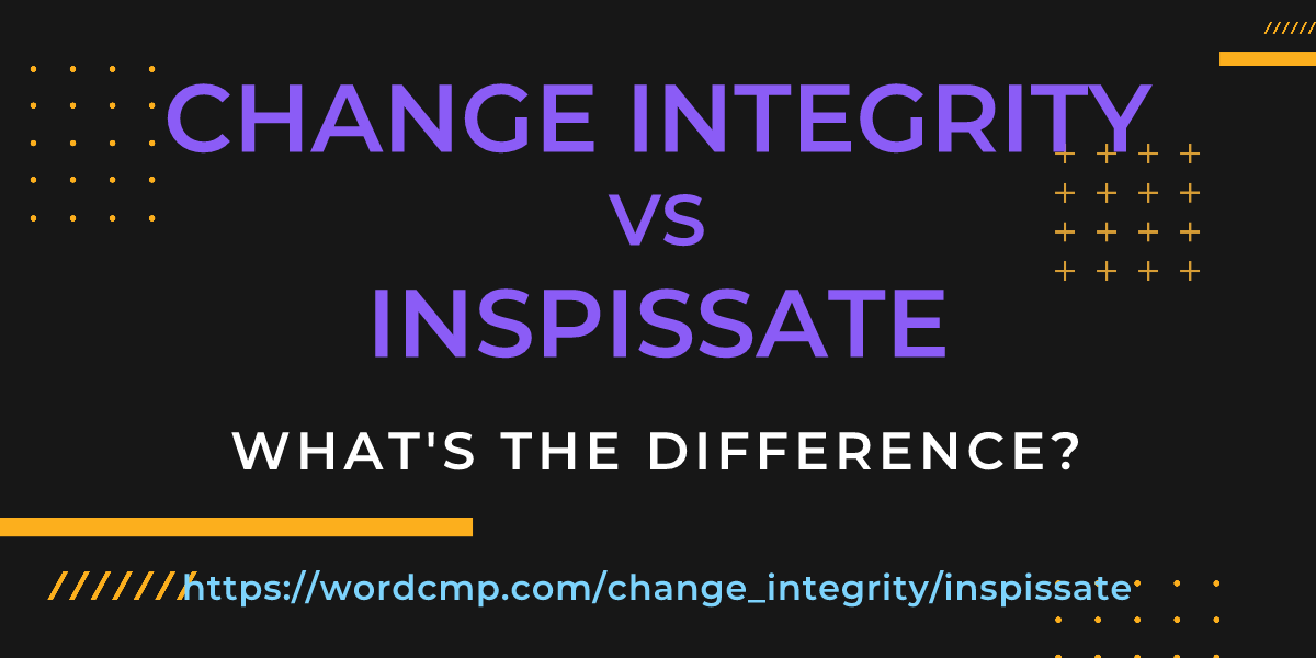 Difference between change integrity and inspissate
