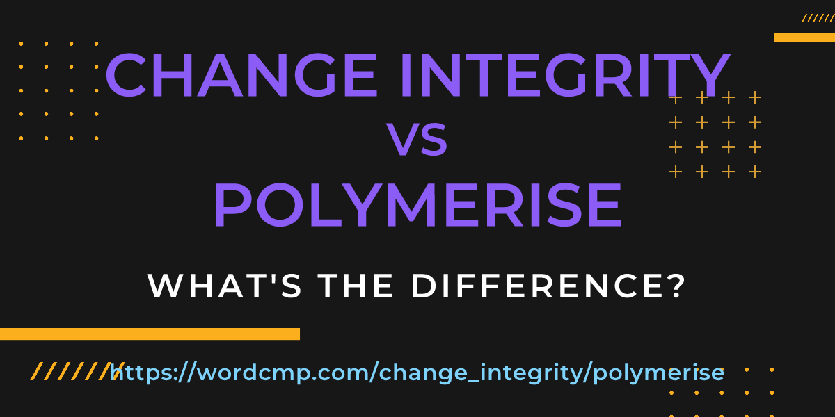Difference between change integrity and polymerise