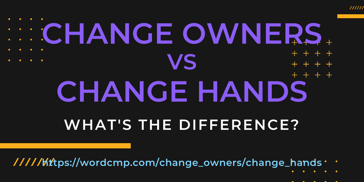 Difference between change owners and change hands