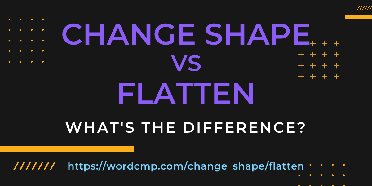 Difference between change shape and flatten