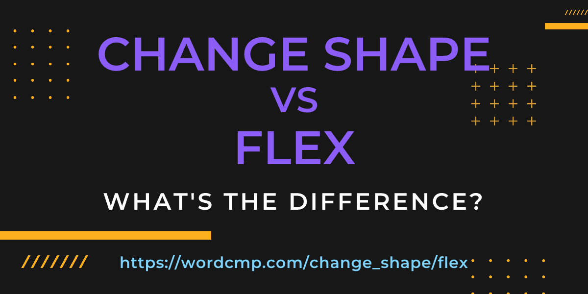 Difference between change shape and flex