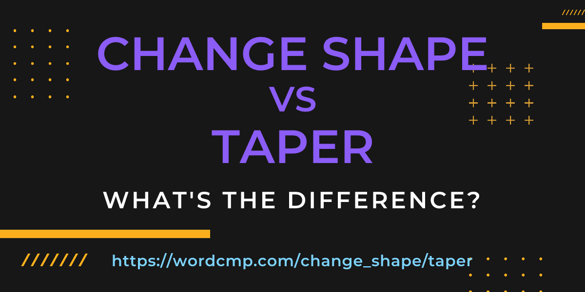 Difference between change shape and taper