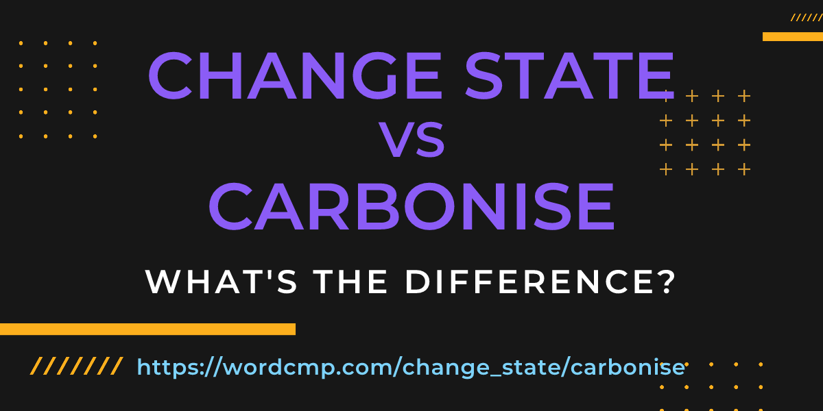 Difference between change state and carbonise
