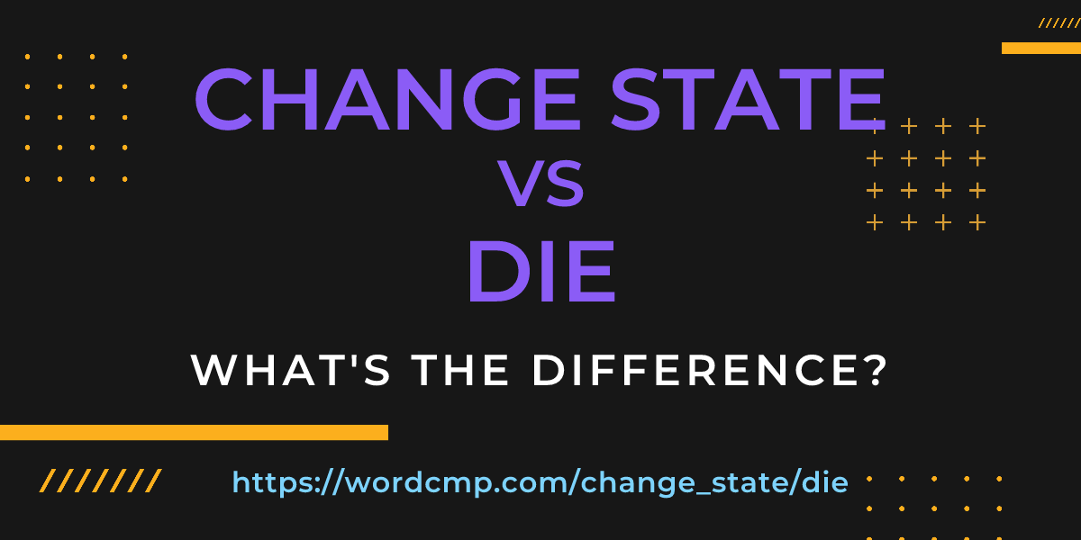Difference between change state and die