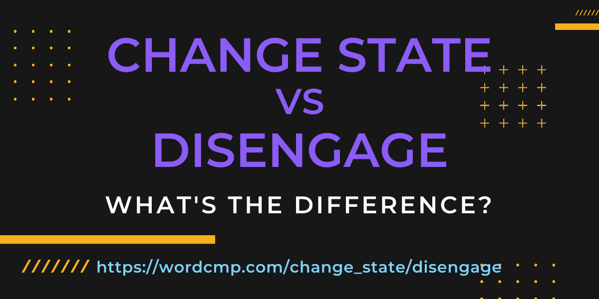 Difference between change state and disengage