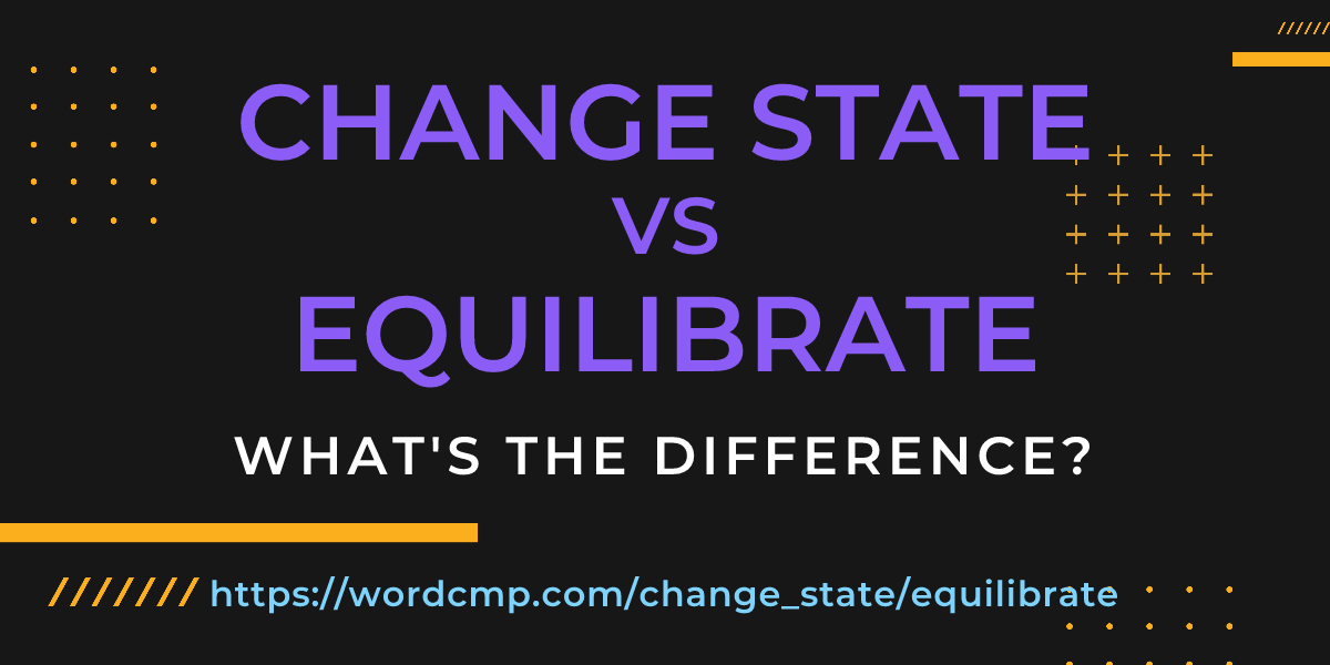 Difference between change state and equilibrate