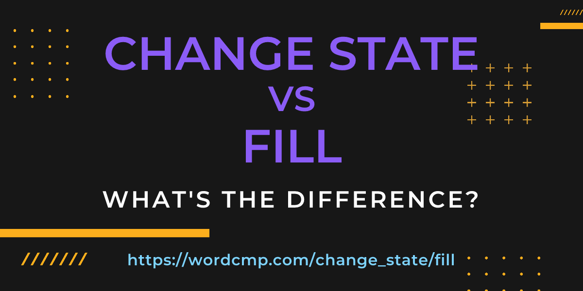 Difference between change state and fill