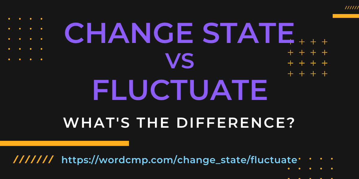 Difference between change state and fluctuate