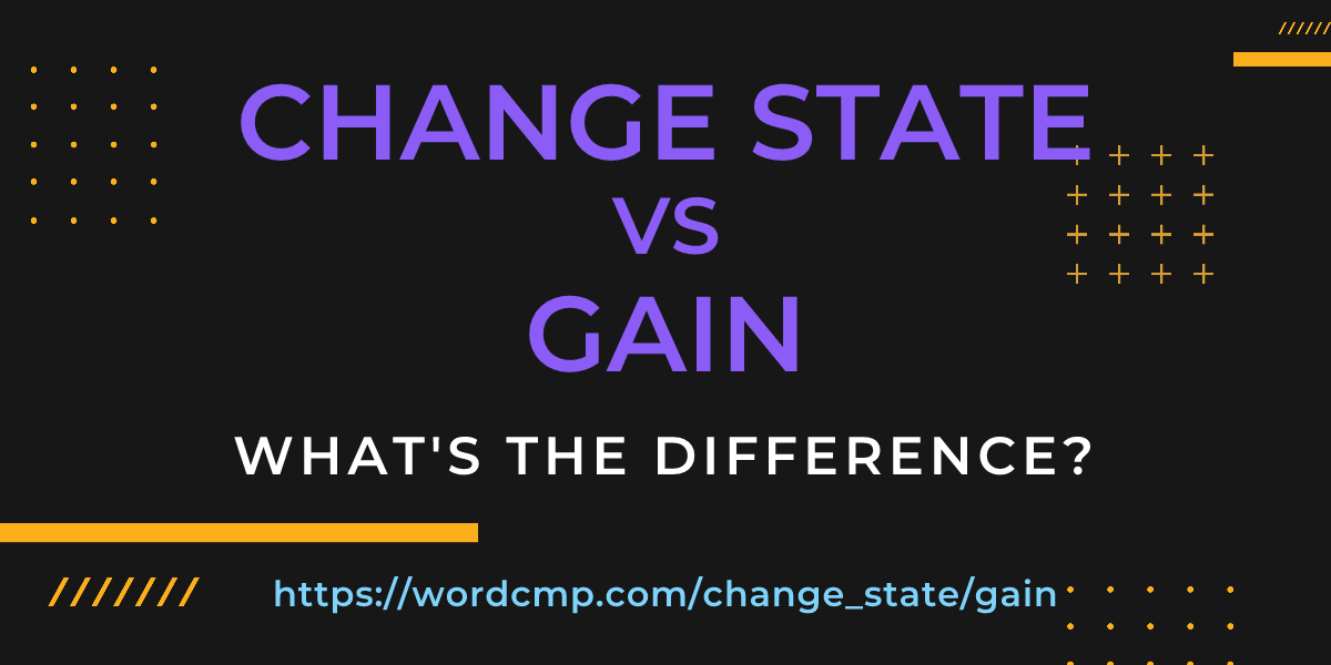 Difference between change state and gain