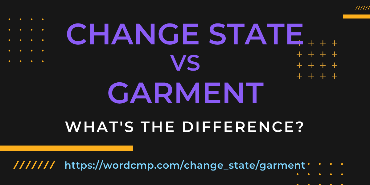 Difference between change state and garment
