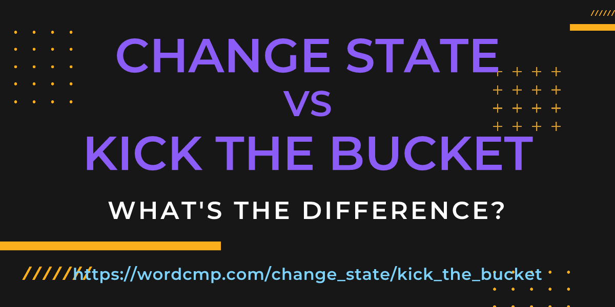 Difference between change state and kick the bucket