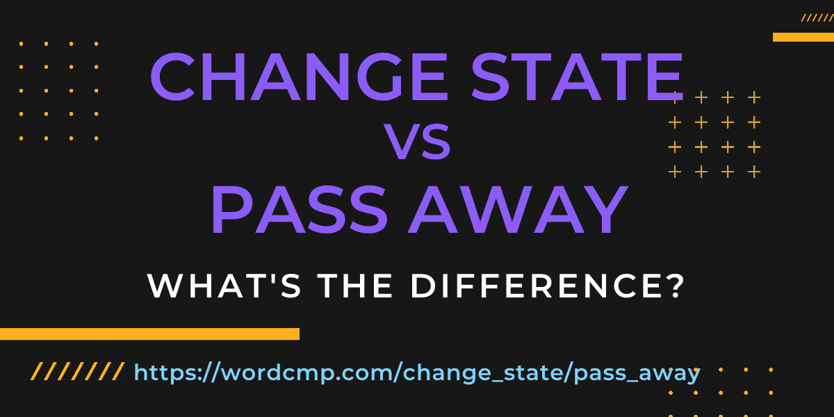 Difference between change state and pass away