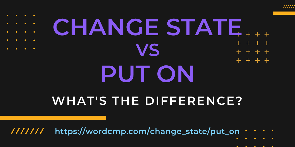 Difference between change state and put on