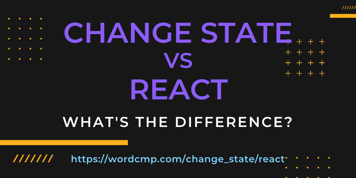 Difference between change state and react