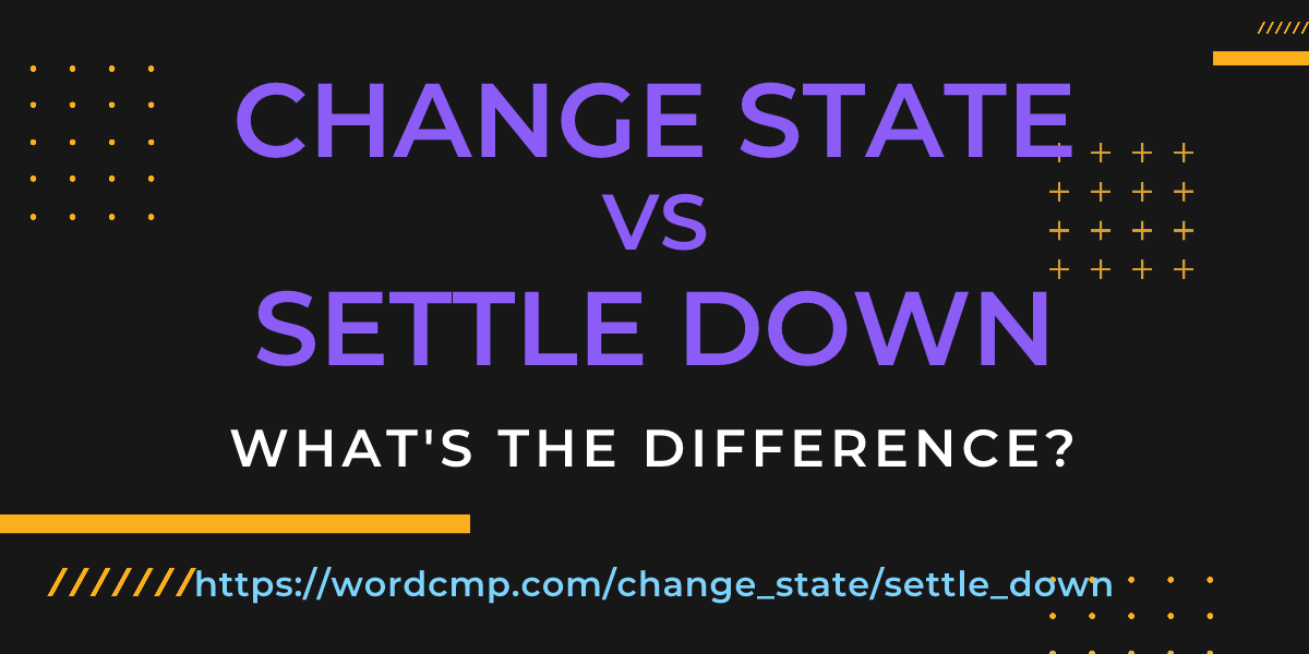 Difference between change state and settle down