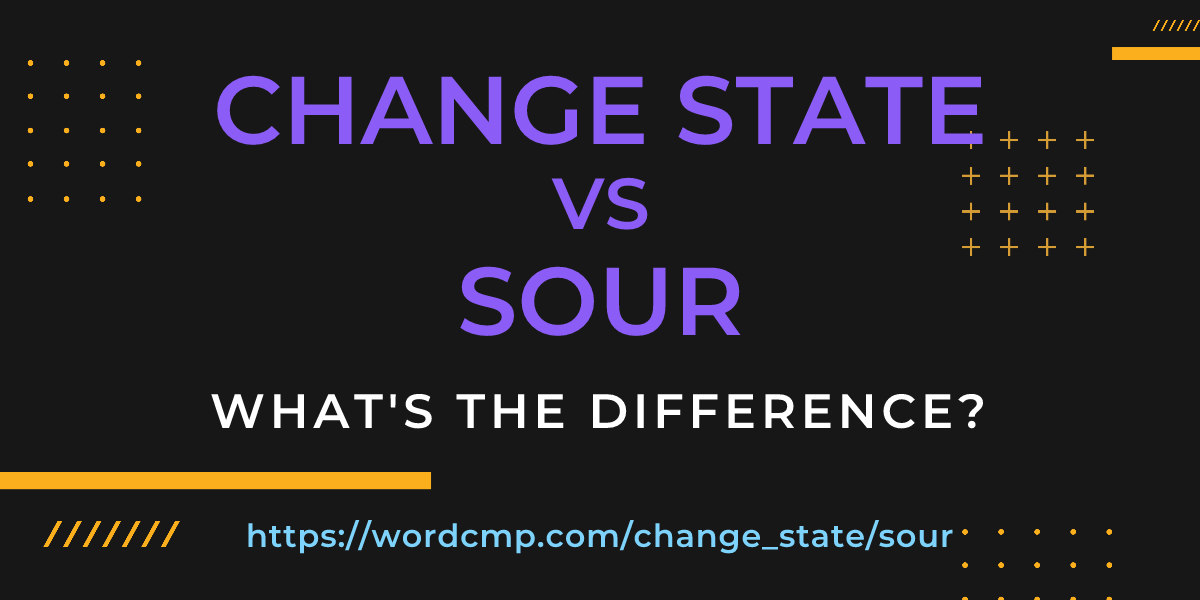 Difference between change state and sour