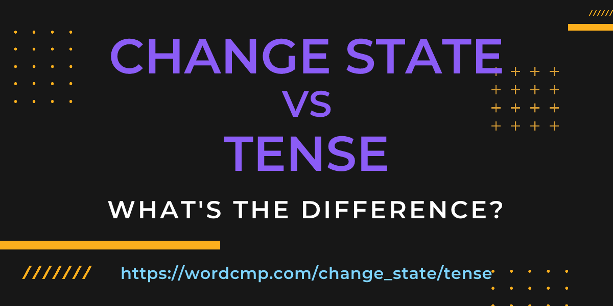 Difference between change state and tense