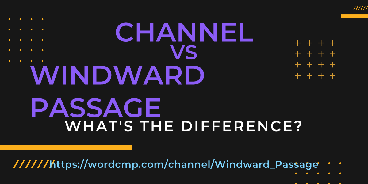 Difference between channel and Windward Passage